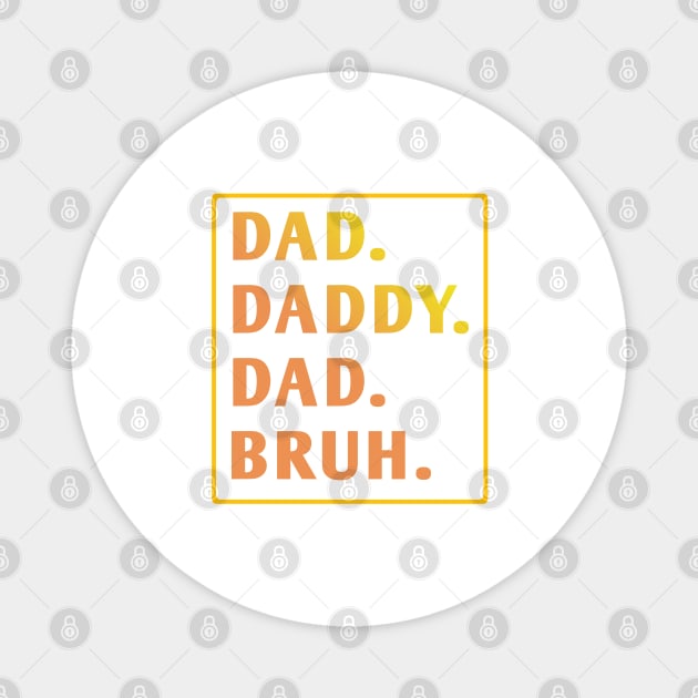 dad daddy dad bruh Magnet by BlackMeme94